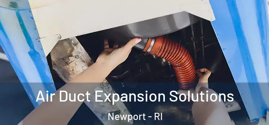  Air Duct Expansion Solutions Newport - RI
