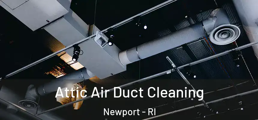 Attic Air Duct Cleaning Newport - RI