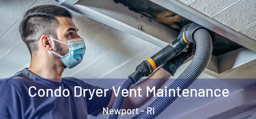  Condo Dryer Vent Maintenance Newport - RI