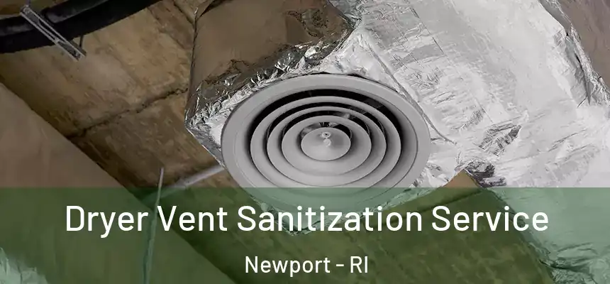  Dryer Vent Sanitization Service Newport - RI