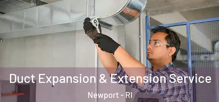  Duct Expansion & Extension Service Newport - RI