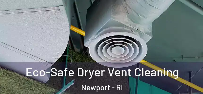  Eco-Safe Dryer Vent Cleaning Newport - RI