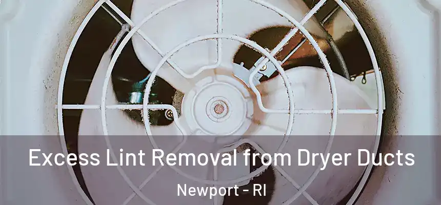 Excess Lint Removal from Dryer Ducts Newport - RI