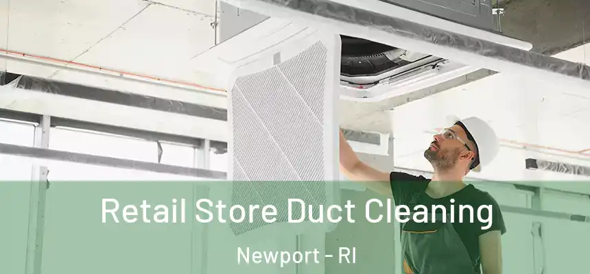  Retail Store Duct Cleaning Newport - RI