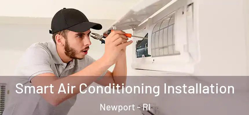  Smart Air Conditioning Installation Newport - RI